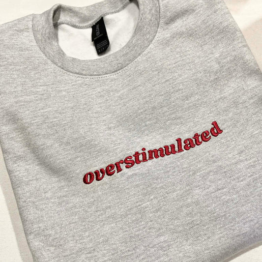 Overstimulated Embroidered Sweatshirt - Grey with Maroon Text